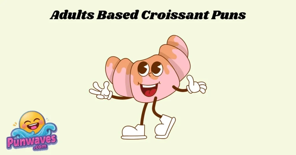 Adults Based Croissant Puns