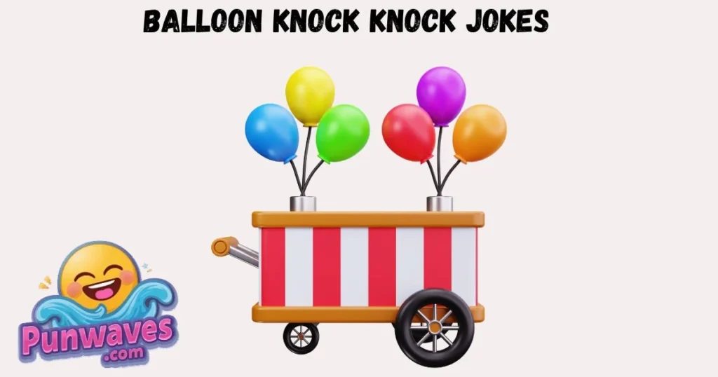 Balloon Knock Knock Jokes