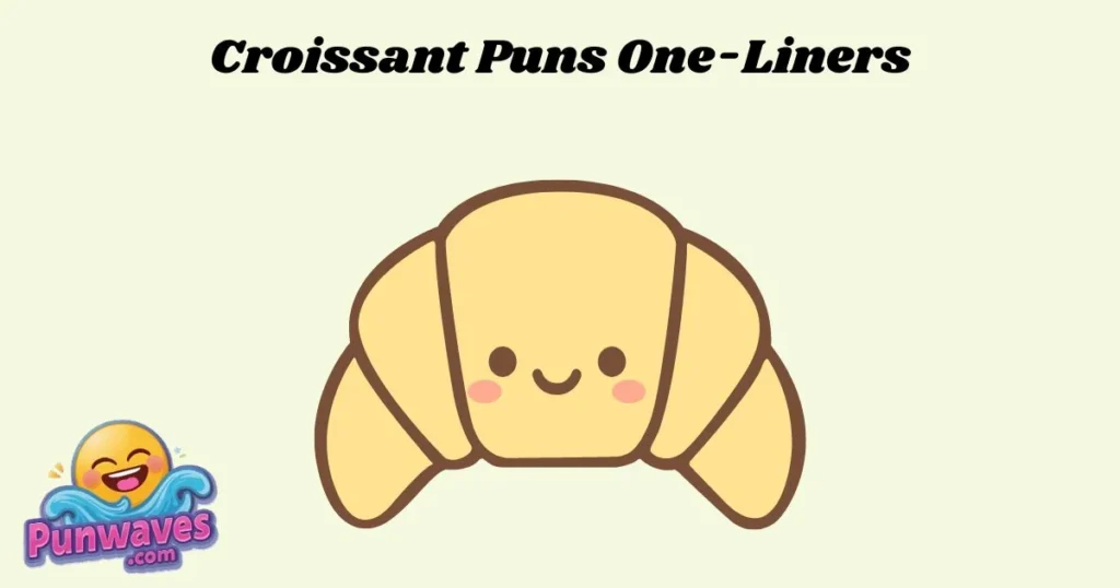 Croissant Puns One Liners
