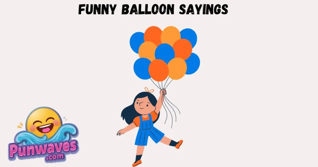 Funny Balloon Sayings