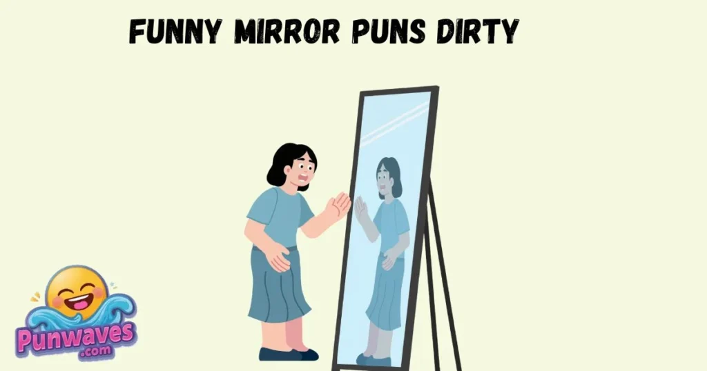 Funny Mirror Puns Dirty