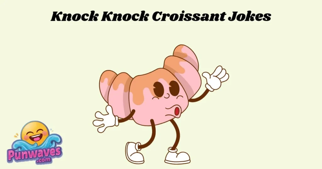 Knock Knock Croissant Jokes