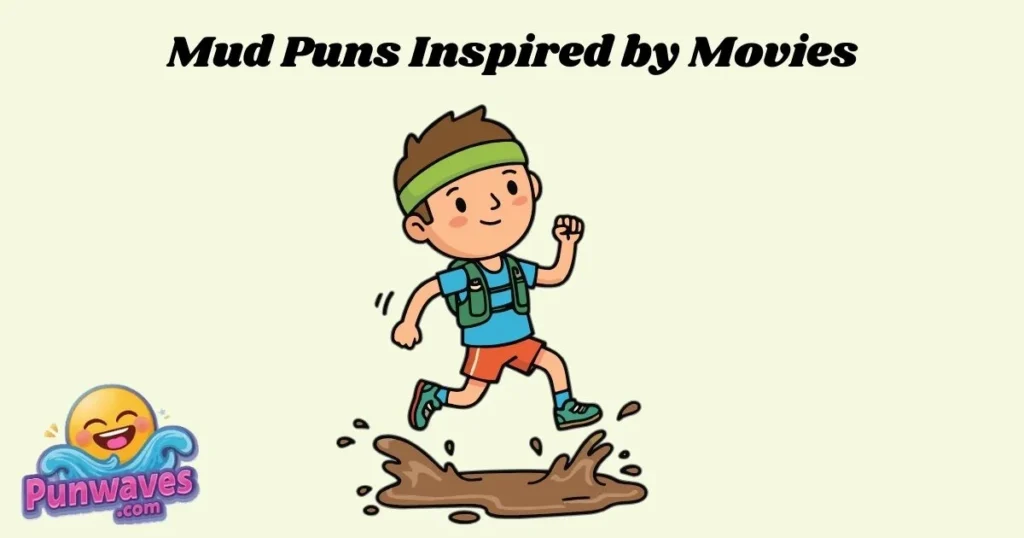 Mud Puns Inspired By Movies