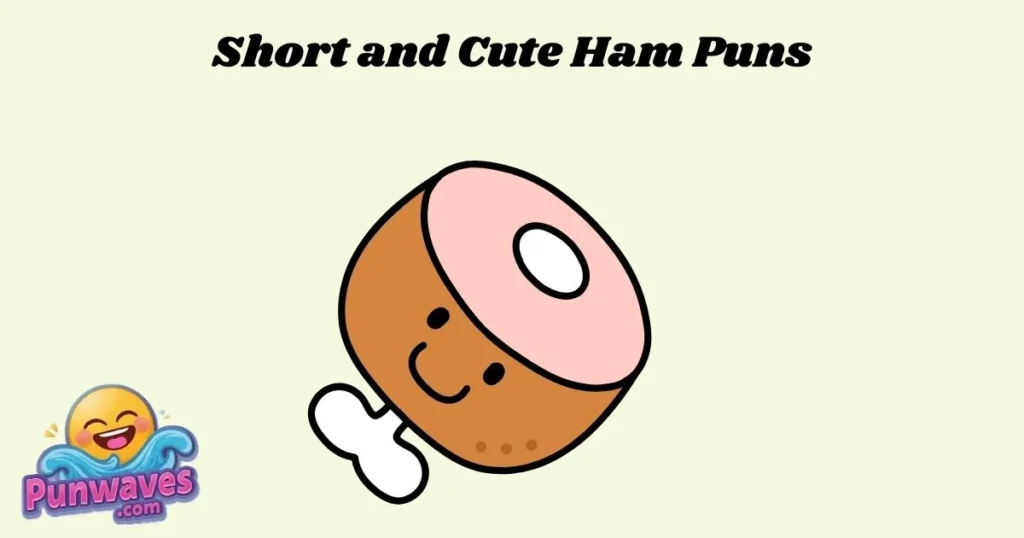 Short And Cute Ham Puns
