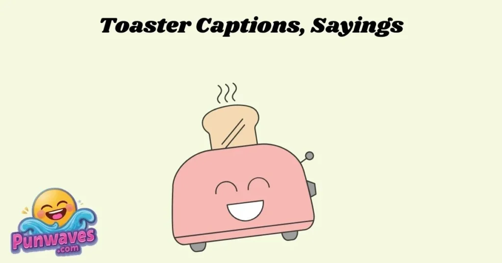Toaster Captions Sayings