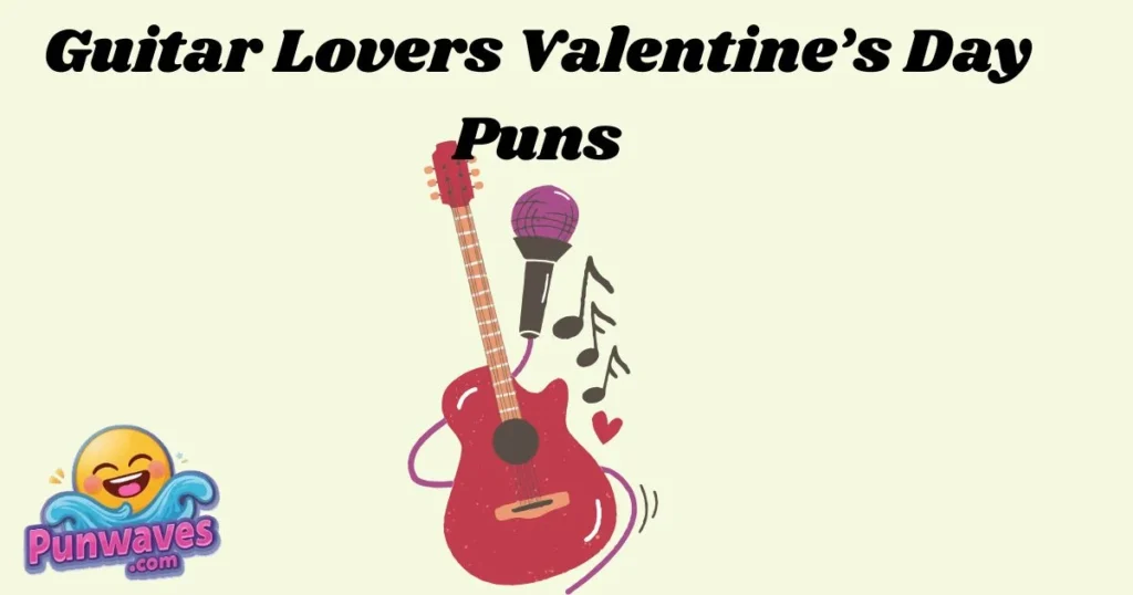 Guitar Lovers Valentines Day Puns