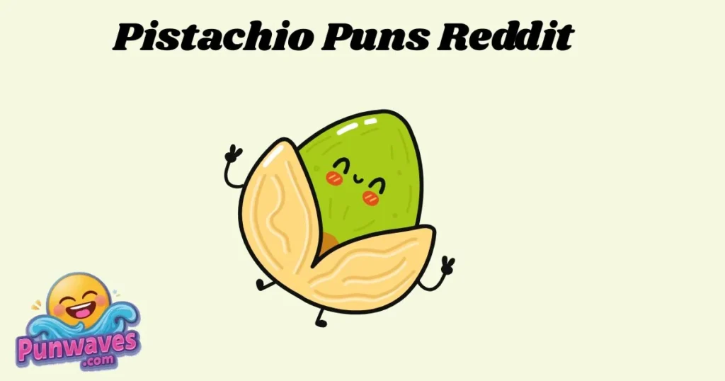 Pistachio Puns Reddit