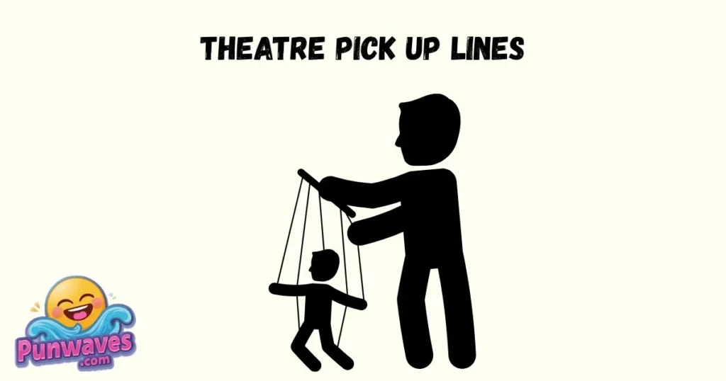 Theatre Pick Up Lines