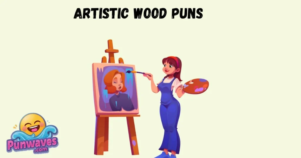 Artistic Wood Puns