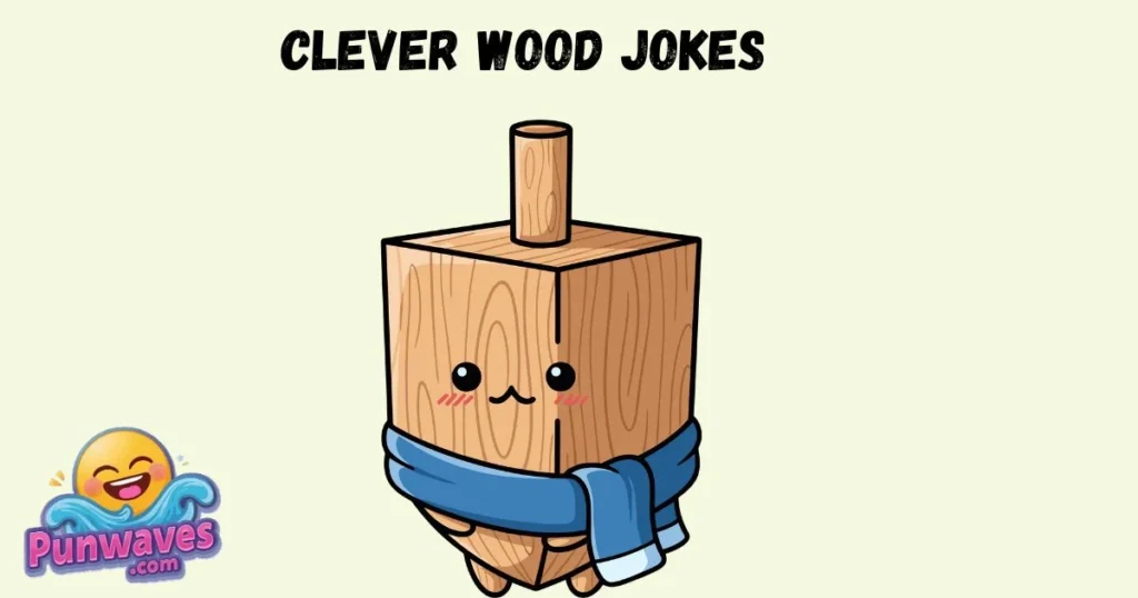 Clever Wood Jokes