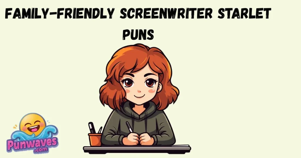 Family Friendly Screenwriter Starlet Puns