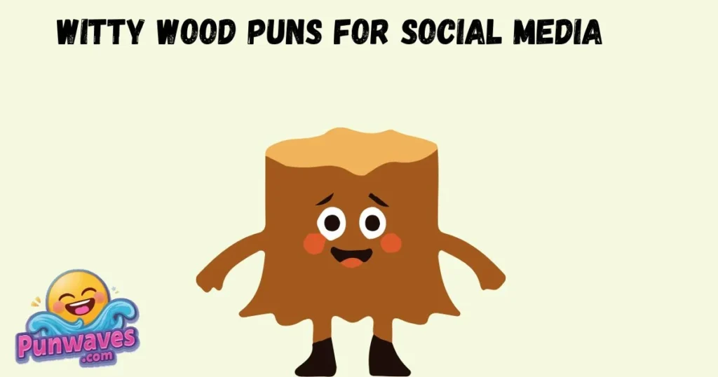 Witty Wood Puns For Social Media