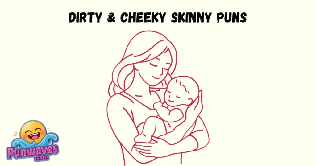 Dirty And Cheeky Skinny Puns