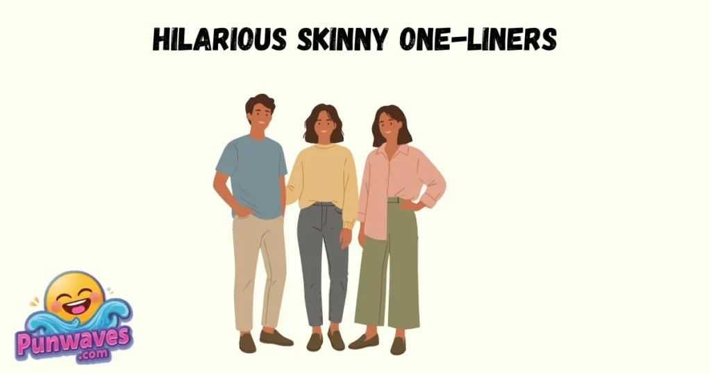 Hilarious Skinny One Liners