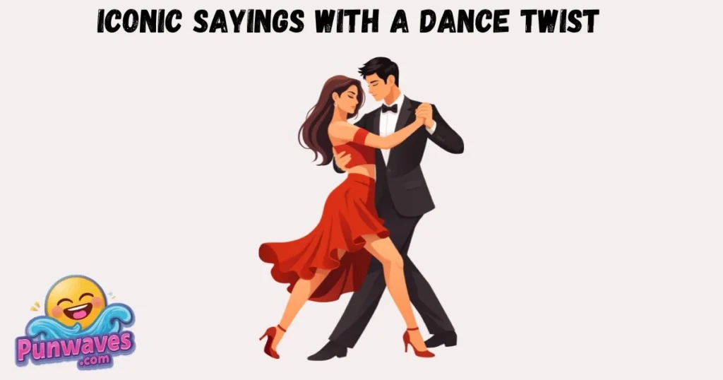 Iconic Sayings With A Dance Twist