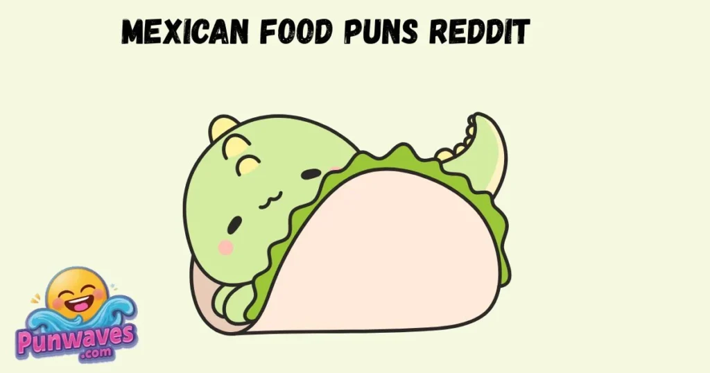 Mexican Food Puns Reddit