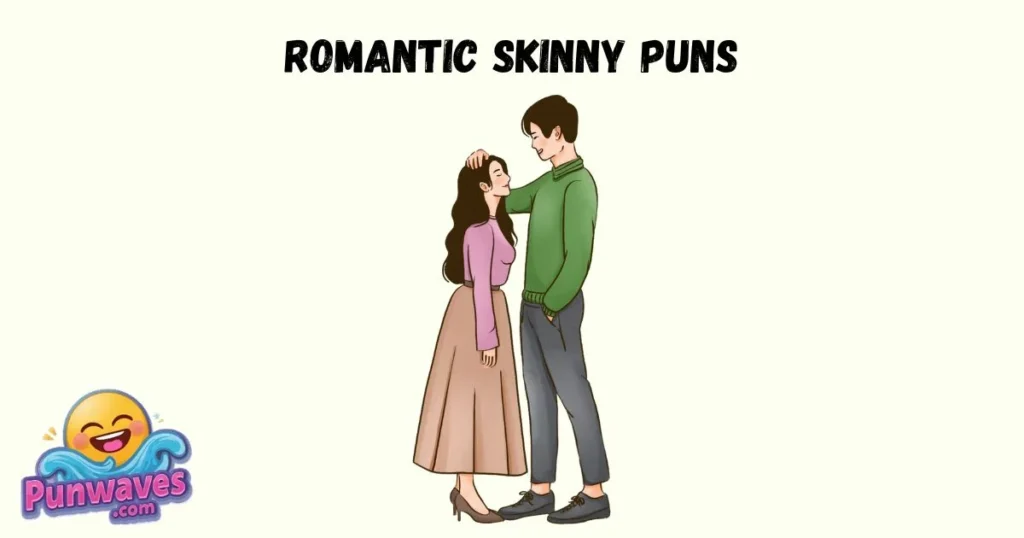 Romantic Skinny Puns