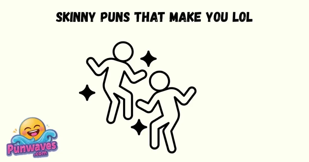 Skinny Puns That Make You Lol