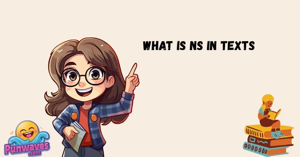 What Is Ns In Texts