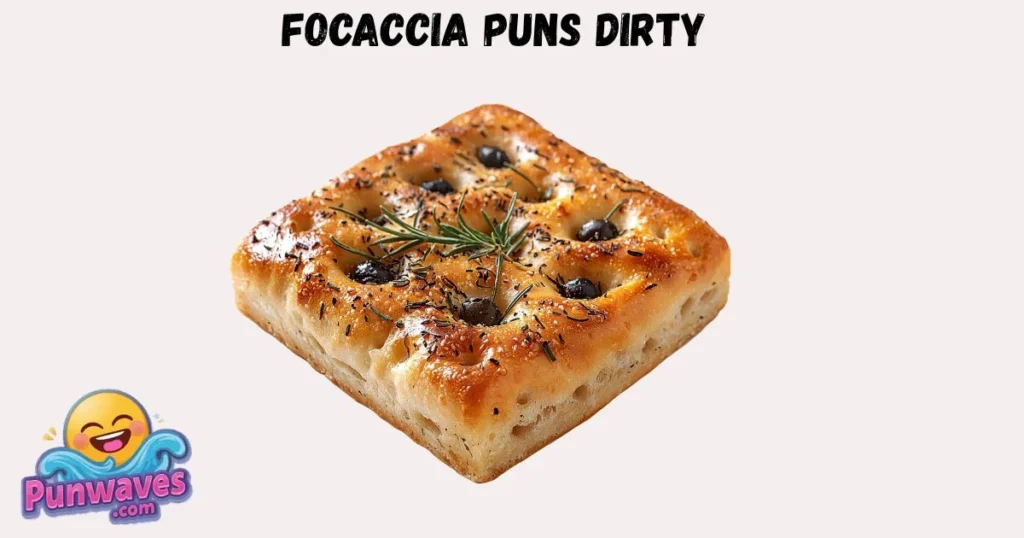 Focaccia Puns Dirty