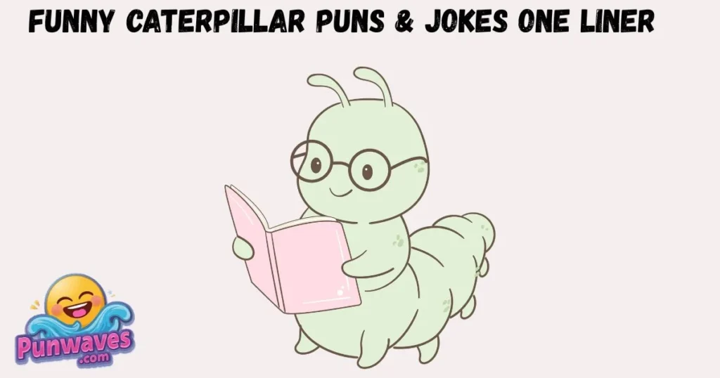 Funny Caterpillar Puns And Jokes One Liner